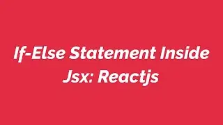 If-Else Statement Inside Jsx: Reactjs