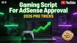 Gaming Script For AdSense Approval  | 2026 Pro Tricks |  Earning Tips | The Maker's Mark