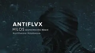 Antiflvx - Hilos (Monowaves Remix) (2021) [Synthwave / Darkwave]