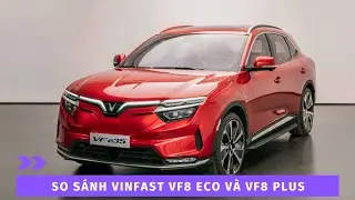 So sánh VinFast VF8 bản Eco và bản Plus | Thông số kỹ thuật chi tiết VinFast VF8 | VinFast Đà Nẵng