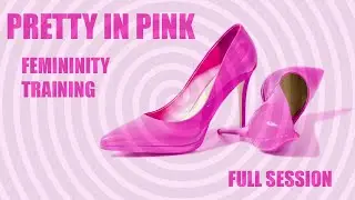 Pretty In Pink, Erotic Hypnosis & Femininity File.