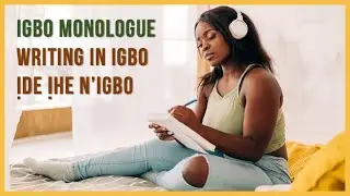 Intermediate Igbo Lesson | Monologue - Writing in Igbo : Ide ihe n'Igbo