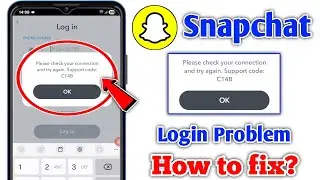 Snapchat Please check your connection and try again. Support code: C14B | Snapchat Login Problem