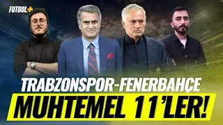 Dev maçta muhtemel 11'ler! | Trabzonspor - Fenerbahçe | Sercan Kenanoğlu & Murat Köten