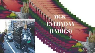 Machine Gun Kelly-Everyday (lyrics)
