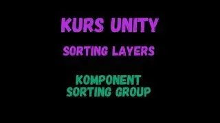 Kurs Unity - Sorting Layers - Komponent Sorting Group [2017.3]