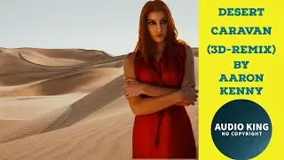 Aaron Kenny - Desert Caravan (3d Remix) |[Vlog No Copyright]🎧|AK|Audio King|