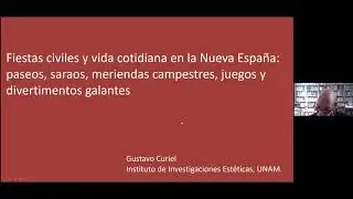 Fiestas civiles y vida cotidiana en la Nueva España, Dr. Gustavo Curiel.