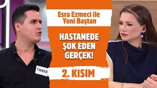 İnsanları Doktorum Diye Kandırıyorlardı! - Esra Ezmeci ile Yeni Baştan 2. Kısım