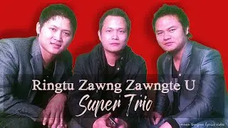 Ringtu Zawng Zawngte U | Super Trio | Lyrics Video