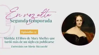 El libro de Mary Shelley que tardó 140 años en publicarse. Entrevista, María Mazzocchi (traductora)