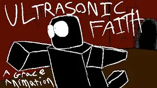 ULTRASONIC FAITH - Grace Animation/Edit