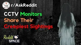Security Camera Watchers, What Creepy Things Have You Tried To Forget? - AskReddit