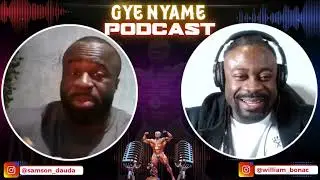 WILLIAM BONAC | GYE NYAME PODCAST WITH SAMSON DAUDA