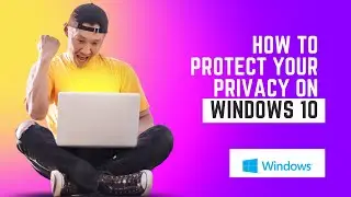 How to Protect Your Privacy on Windows 