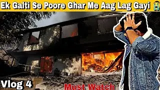 Ek Galti Se Poore Ghar Me Aag Lag Gayi 😭|| Must Watch|| भाई ये गलती मत करना || Vlog 4