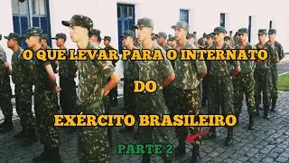 O QUE LEVAR PARA O INTERNATO DO EXÉRCITO BRASILEIRO (PARTE 2).