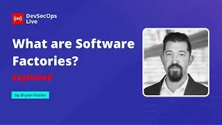 🔴 Explained! : What are Software Factories? | DevSecOps LIVE