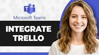 How to Integrate Trello with Microsoft Teams (Full 2026 Guide)