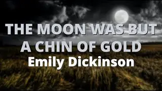 The Moon Was But A Chin Of Gold ~ Emily Dickinson
