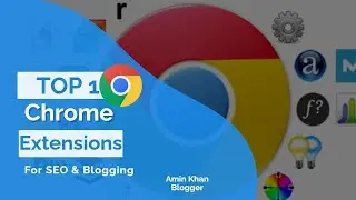 TOP 10 Google Chrome Extensions For SEO & Blogging - Amin Khan Blogger