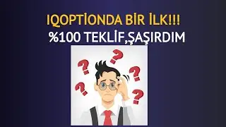 IQOPTİONDA İLK KEZ GÖRÜYORUM ,%100 TEKLİF ,ŞAŞIRDIM!!!