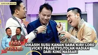 DIKASIH SUSU KANAN SAMA KIRI! LORD VICKY PRASETYO TOLAK HADIAH DARI KING NASSAR! - DUO PEDANG