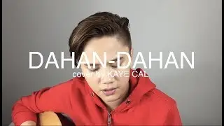Dahan-Dahan - Maja Salvador (KAYE CAL Acoustic Cover)
