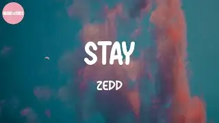 Stay - ZEDD (Lyrics)