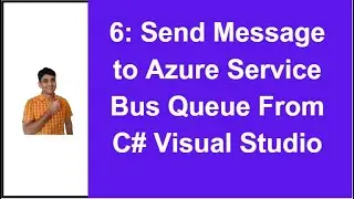 6 : Send Message to Azure Service Bus Queue from Visual Studio C# | Azure Service Bus Tutorial