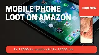 loot offers on mobiles on amazon RS 17000 ka phone RS 13000 me