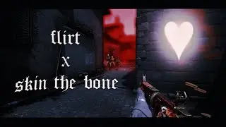 Flirt x Skin The Bone - [CSGO EDIT]