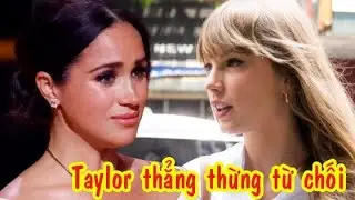 Meghan Markle 'bẽ mặt' xấu hổ khi bị Taylor Swift thẳng thừng từ chối lời mời lên podcast