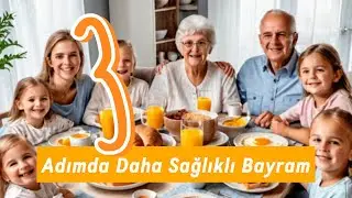 3 ADIMDA SAĞLIKLI BAYRAM!