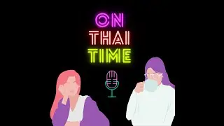 It's 2021 and We're Back! - With ON THAI TIME!