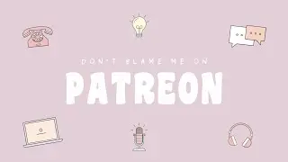 Don't Blame Me is on Patreon