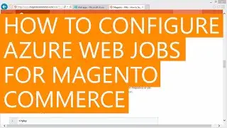 How to configure Azure Web Jobs for Magento Commerce