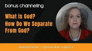 What Is God? Separation From God | Channeled (Arcturians, Jesus)