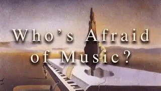 Who's Afraid Of Music?