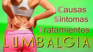 LUMBALGIA: CAUSAS, SÍNTOMAS Y TRATAMIENTOS
