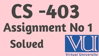 CS-403 Assignment No 1 || vu solved assignment 2023|| vu assignments || cs 403 assignment solution