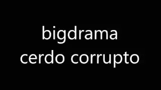 cerdo corrupto letra bigdrama