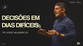 DECISÕES EM DIAS DIFÍCEIS | MENSAGEM SERIE REI DAVI | JOSUÉ VALANDRO JR