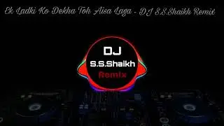 Ek Ladki Ko Dekha Toh Aisa Laga - DJ SADIK OFFICIAL Remix