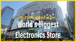 Tokyo Japan Hifi Shopping (Part 4): World’s Biggest Electronics Store - Yodobashi Camera Akihabara