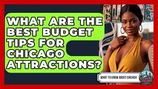 What Are The Best Budget Tips For Chicago Attractions? - What To Know About Chicago