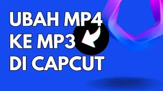 Ubah MP4 ke MP3 Mudah di CapCut!