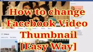 [Easy] Change Facebook Video Thumbnail [Tutorial]