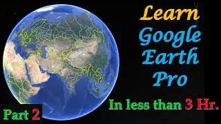 Learn Google Earth Pro in Less than 3 Hr  Part 2