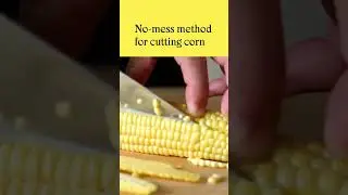 IT’S CORN: the no-mess method for cutting corn